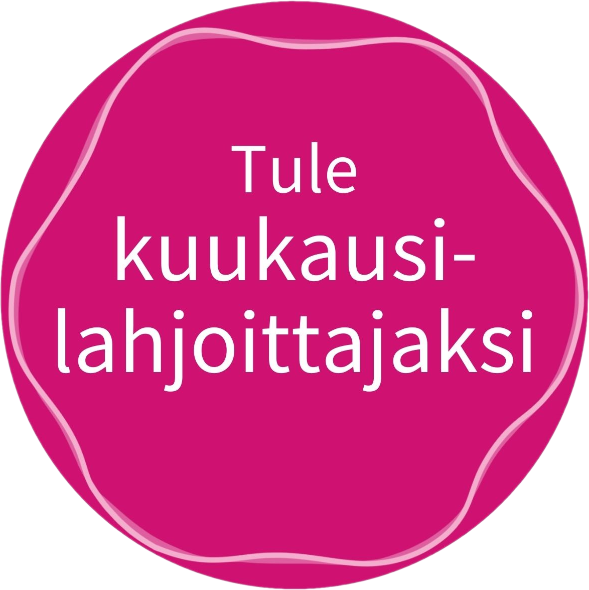 Tule kuukausilahjoittajaksi